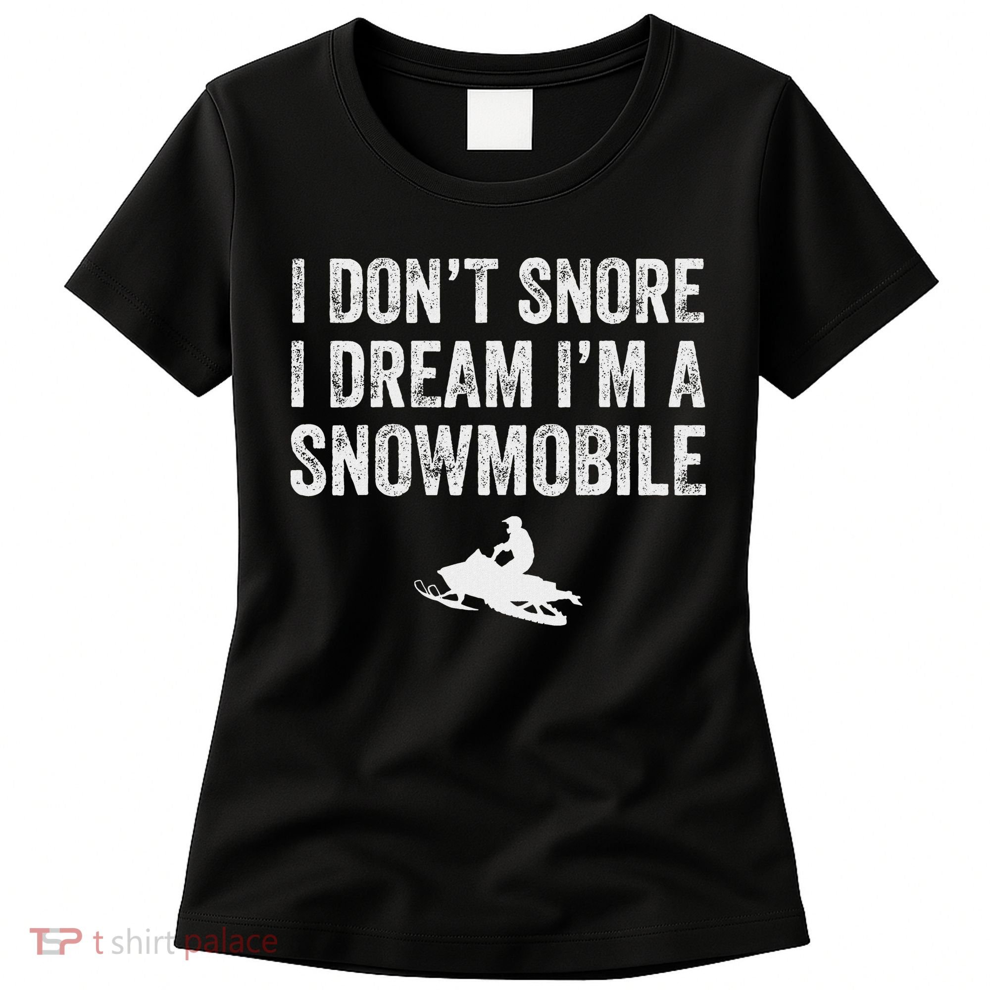 I DonT Snore I Dream IM A Snowmobile Funny Snoring Women's T-Shirt