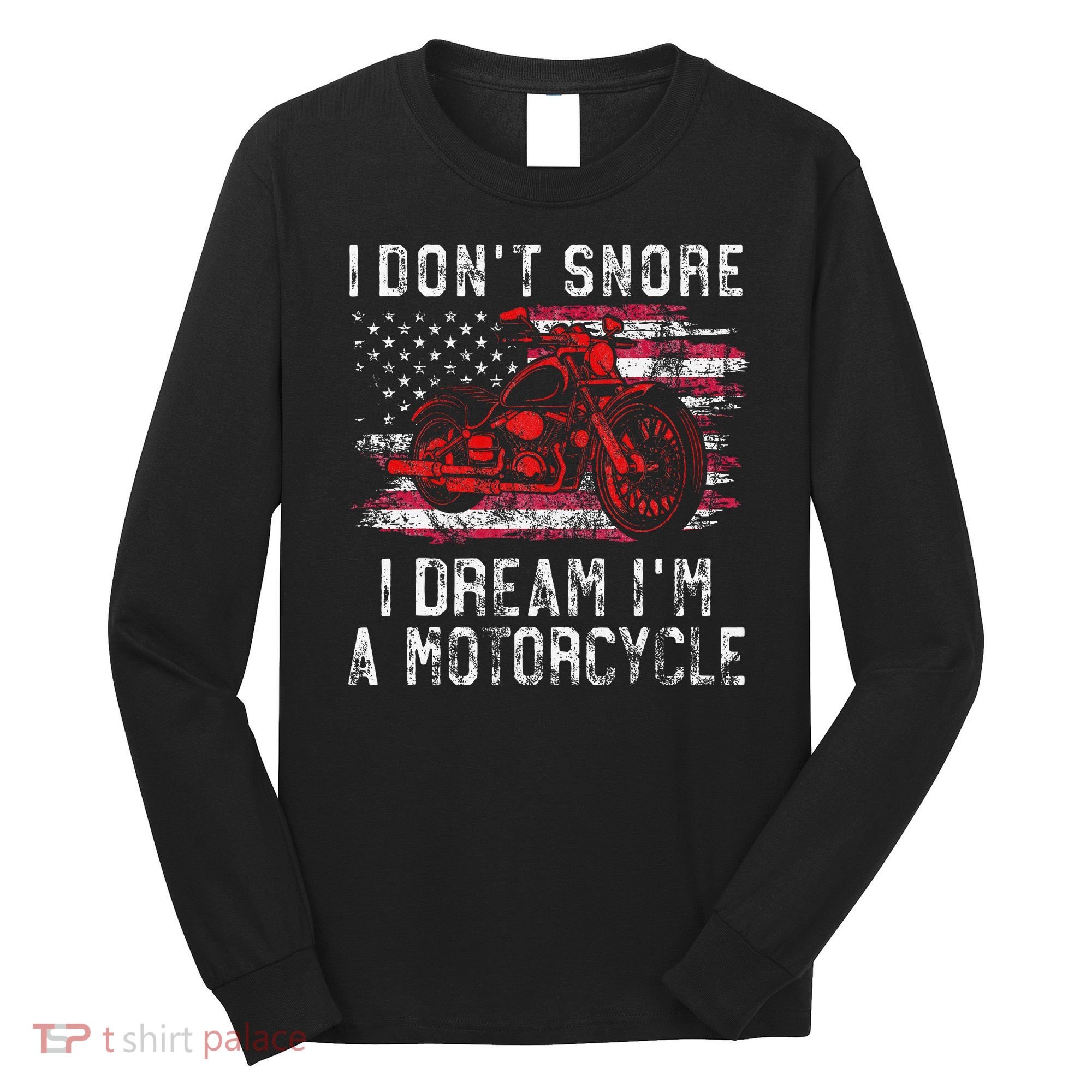 I DonT Snore I Dream IM A Motorcycle Club Snoring Biker Long Sleeve Shirt