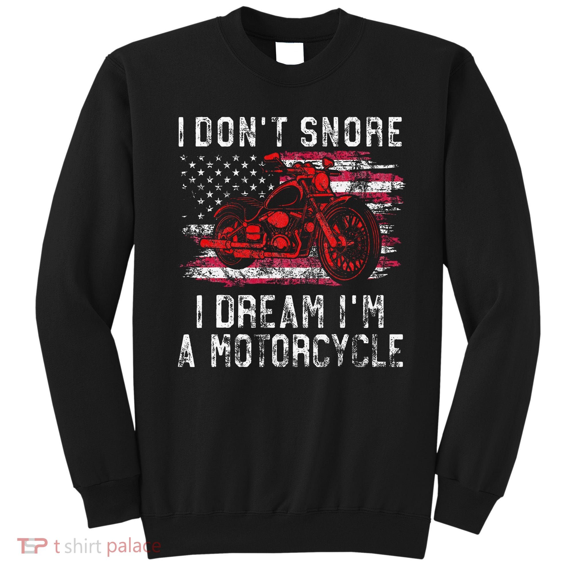 I DonT Snore I Dream IM A Motorcycle Club Snoring Biker Sweatshirt