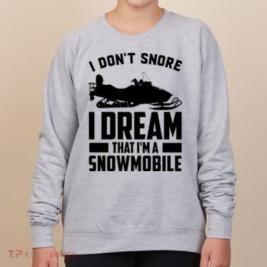 I Don't Snore I Dream That I'm A Snowmobile Women's Sweatshirt