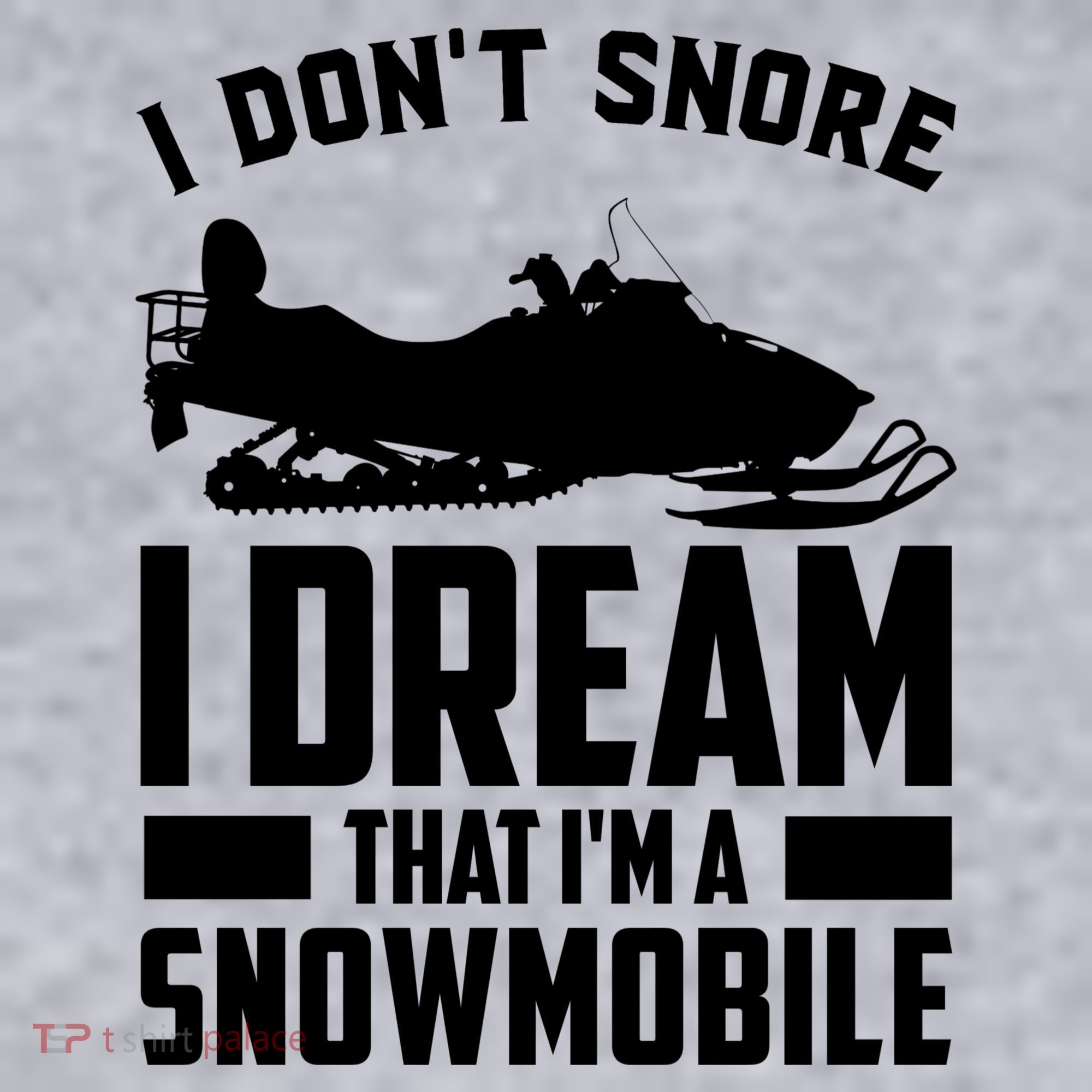I Don't Snore I Dream That I'm A Snowmobile Women's Sweatshirt
