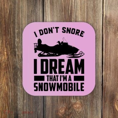 I Don't Snore I Dream That I'm A Snowmobile Coaster
