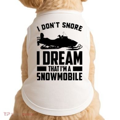 I Don't Snore I Dream That I'm A Snowmobile Doggie Tank