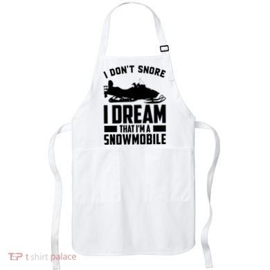 I Don't Snore I Dream That I'm A Snowmobile Apron
