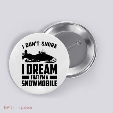 I Don't Snore I Dream That I'm A Snowmobile Button