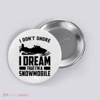 I Don't Snore I Dream That I'm A Snowmobile Button thumb 0