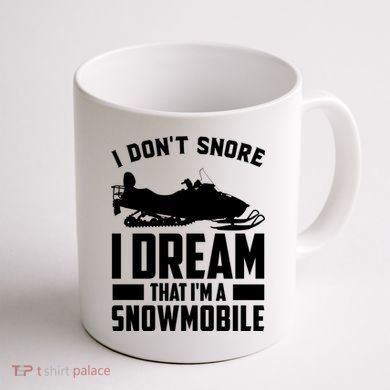 I Don't Snore I Dream That I'm A Snowmobile Coffee Mug back