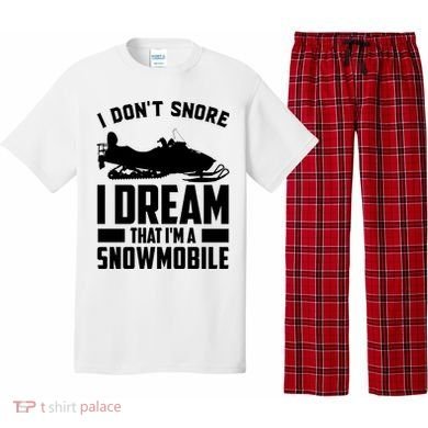 I Don't Snore I Dream That I'm A Snowmobile Pajama Set