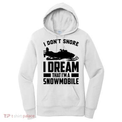 I Don't Snore I Dream That I'm A Snowmobile Women's Hoodie