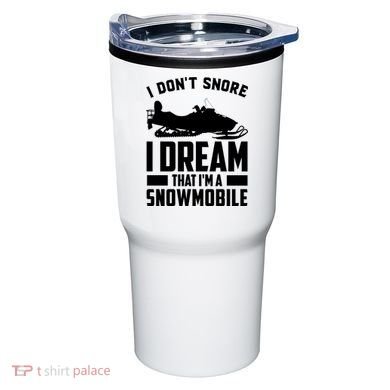 I Don't Snore I Dream That I'm A Snowmobile Tumbler