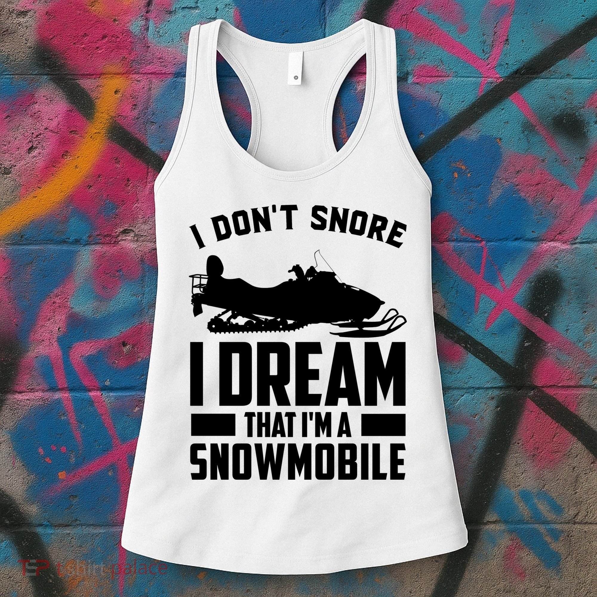 I Don't Snore I Dream That I'm A Snowmobile Women's Tank Top