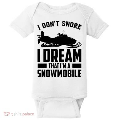 I Don't Snore I Dream That I'm A Snowmobile Baby Bodysuit