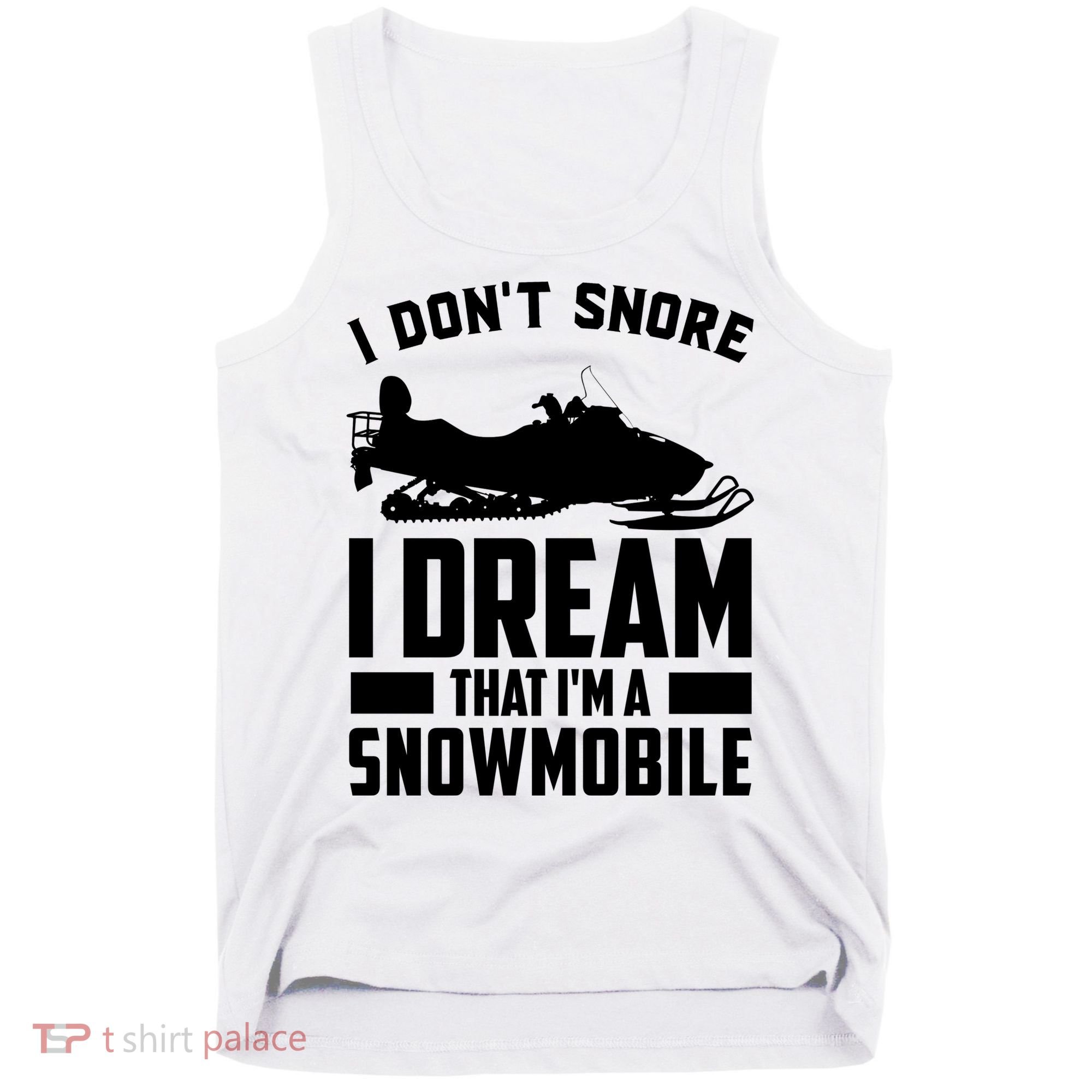 I Don't Snore I Dream That I'm A Snowmobile Tank Top