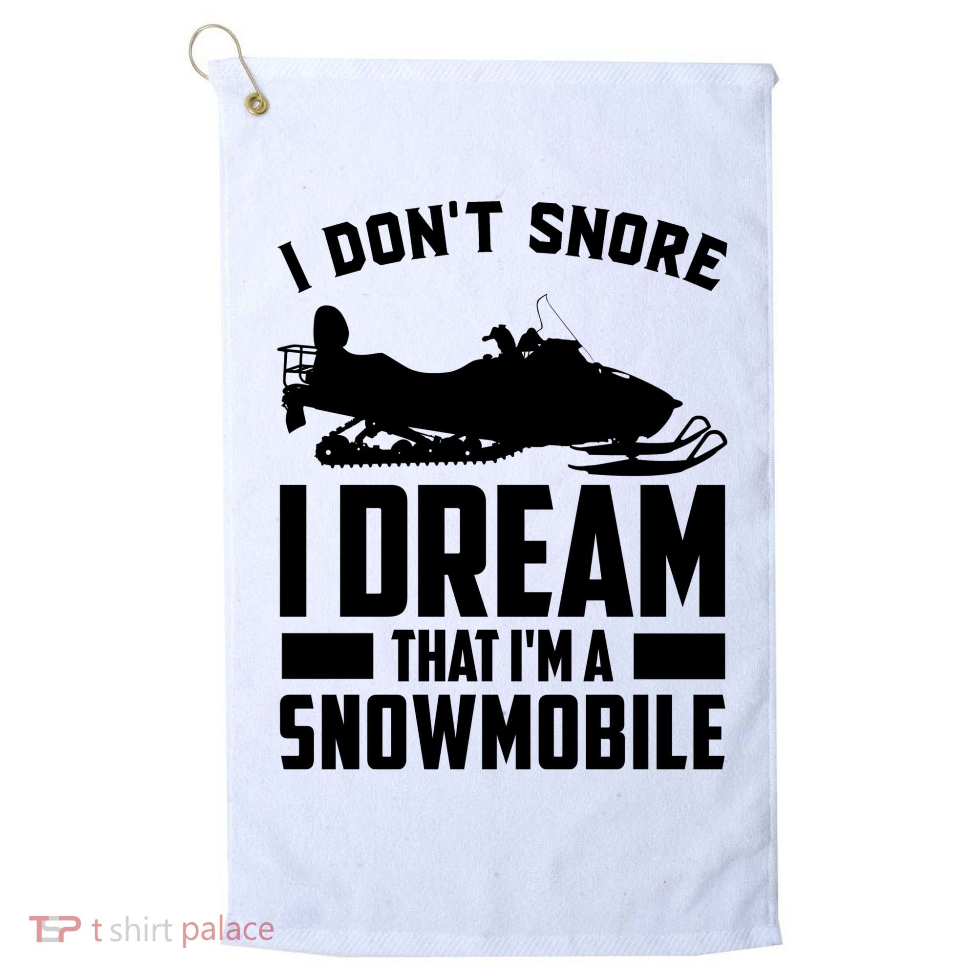 I Don't Snore I Dream That I'm A Snowmobile Golf Towel