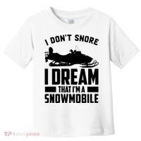 I Don't Snore I Dream That I'm A Snowmobile Toddler T-Shirt thumb 0