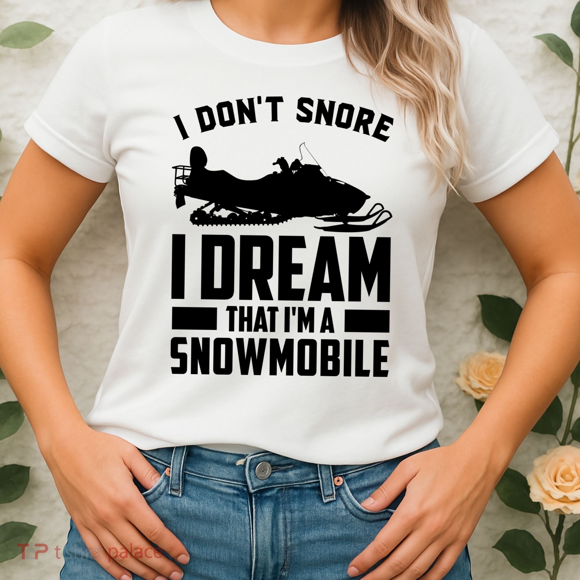 I Don't Snore I Dream That I'm A Snowmobile Women's T-Shirt