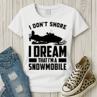I Don't Snore I Dream That I'm A Snowmobile Women's T-Shirt thumb 3