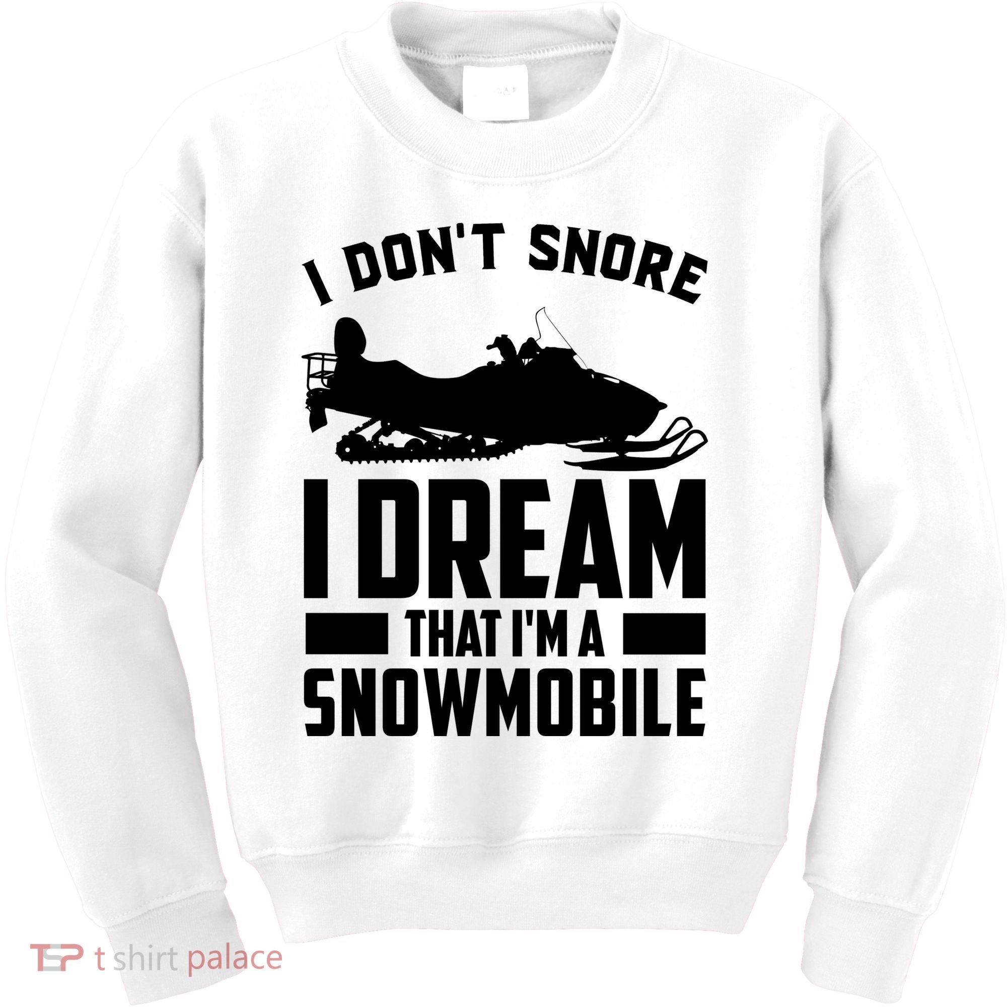 I Don't Snore I Dream That I'm A Snowmobile Kids Sweatshirt