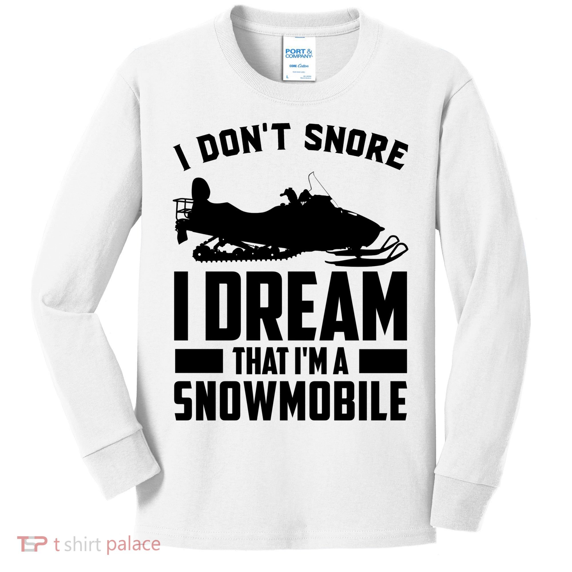 I Don't Snore I Dream That I'm A Snowmobile Kids Long Sleeve Shirt