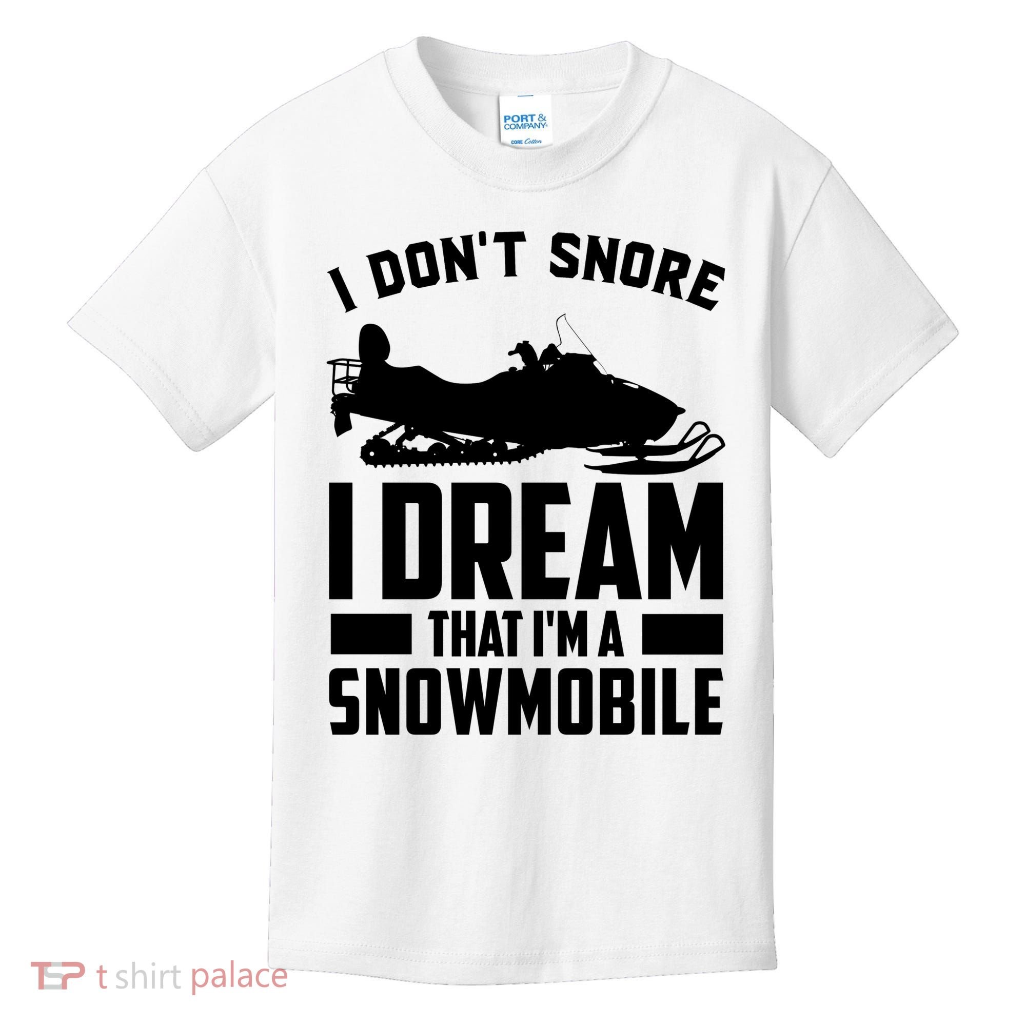 I Don't Snore I Dream That I'm A Snowmobile Kids T-Shirt