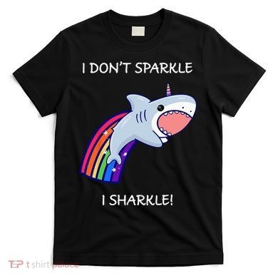 I Don't Sparkle I Sharkle Shark Unicorn Rainbow T-Shirt
