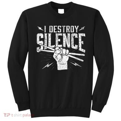 I Destroy Silence Drummer Music Lover Sweatshirt