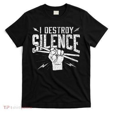 I Destroy Silence Drummer Music Lover T-Shirt