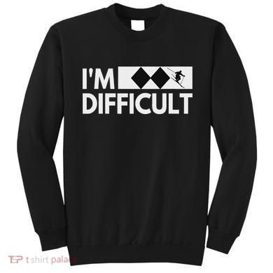 I'm Difficult Snow Ski Trip Funny Snow Skiing Downhill Skier Sweatshirt