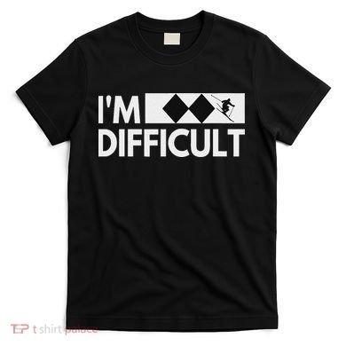 I'm Difficult Snow Ski Trip Funny Snow Skiing Downhill Skier T-Shirt
