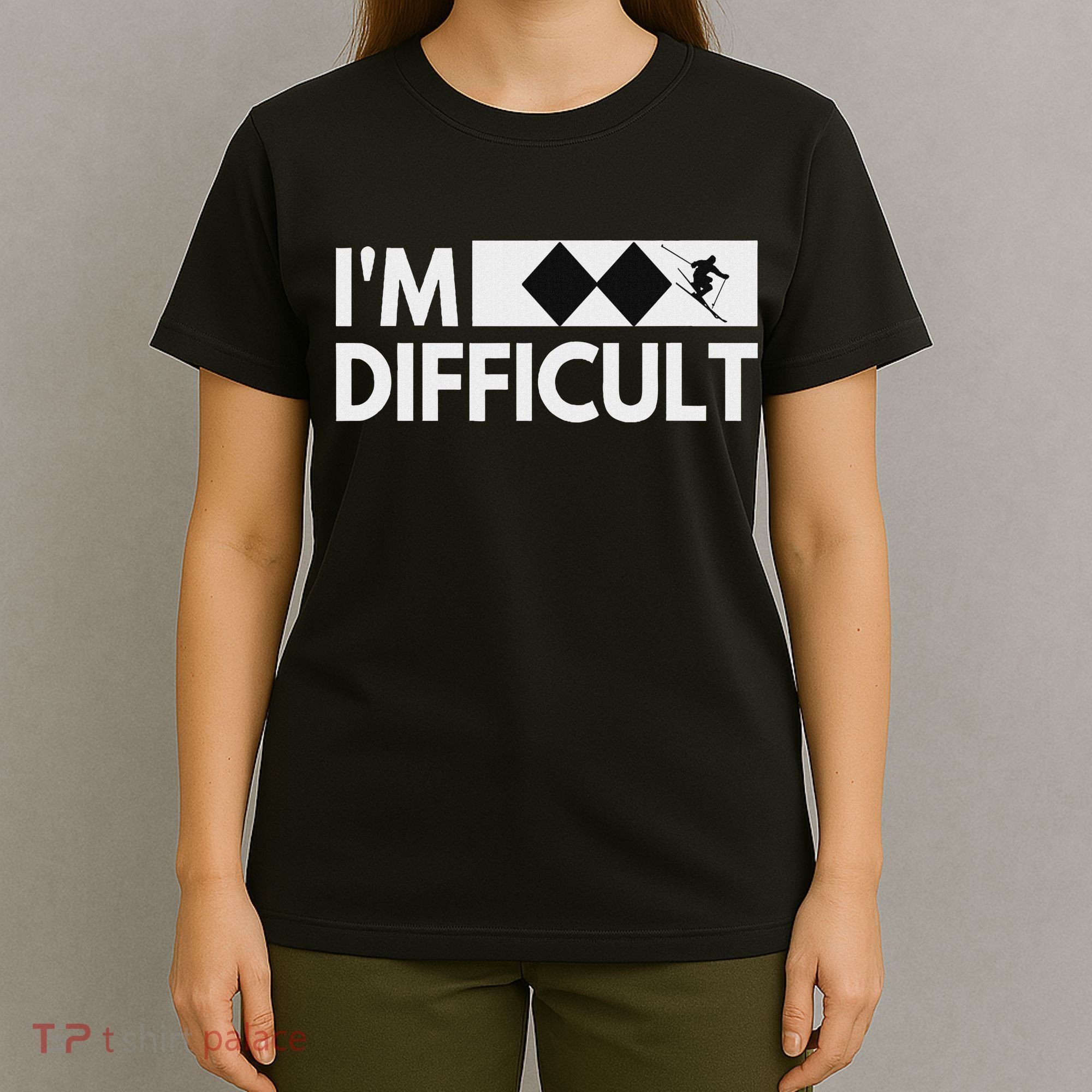 I'm Difficult Snow Ski Trip Funny Snow Skiing Downhill Skier T-Shirt