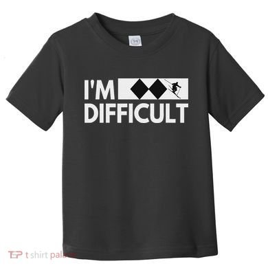 I'm Difficult Snow Ski Trip Funny Snow Skiing Downhill Skier Toddler T-Shirt