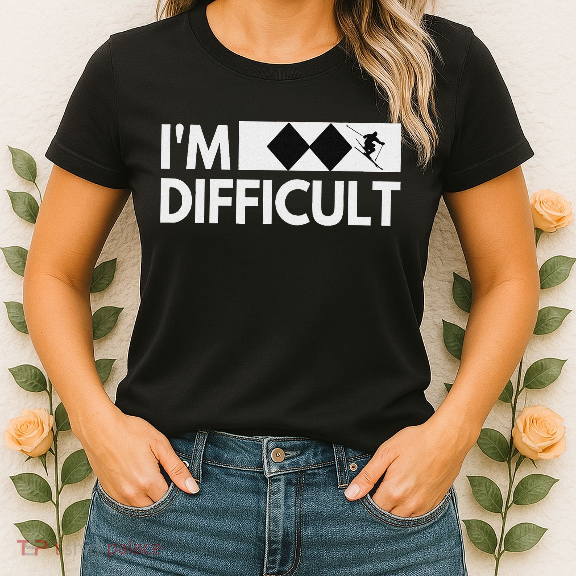 I'm Difficult Snow Ski Trip Funny Snow Skiing Downhill Skier Women's T-Shirt