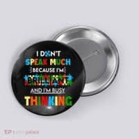 I Don't Speak Much Brilliant Puzzle And I'm Busy Thinking Autism Awareness Day Button thumb 0
