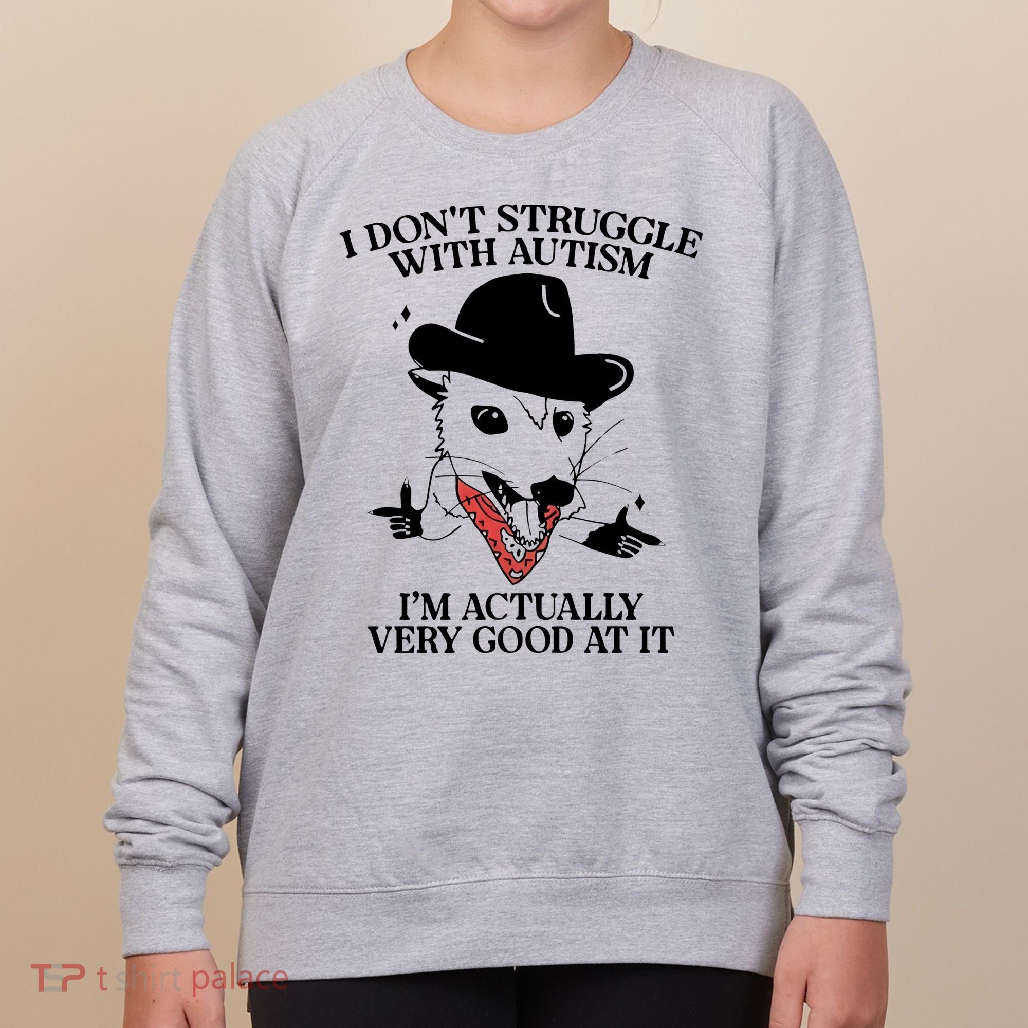 I Don’T Struggle With Autism I’M Actually Very Good At It Women's Sweatshirt