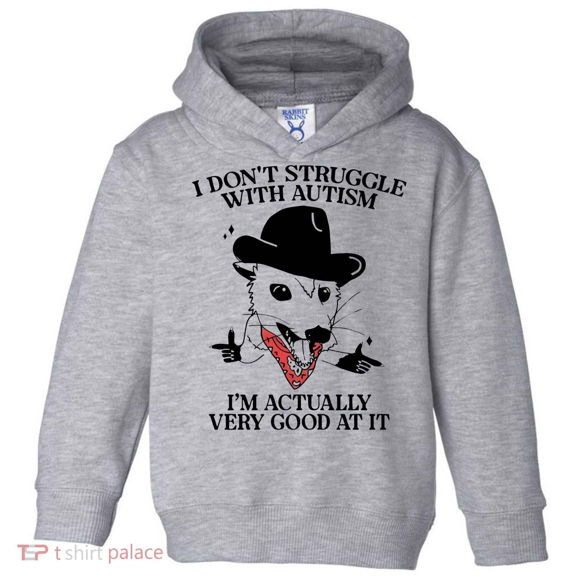 I Don’T Struggle With Autism I’M Actually Very Good At It Toddler Hoodie