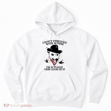 I Don’T Struggle With Autism I’M Actually Very Good At It Hoodie