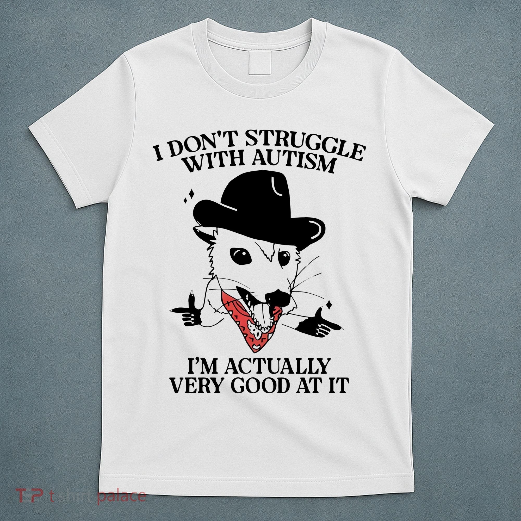 I Don’T Struggle With Autism I’M Actually Very Good At It T-Shirt