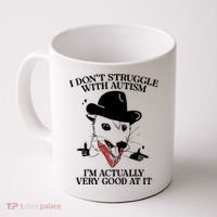 I Don’T Struggle With Autism I’M Actually Very Good At It Coffee Mug thumb 0