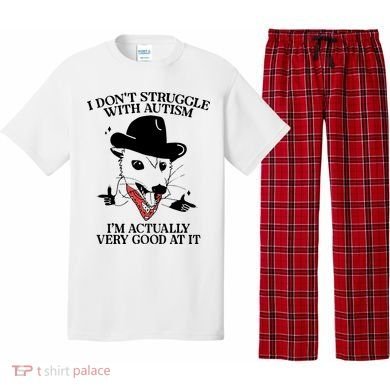 I Don’T Struggle With Autism I’M Actually Very Good At It Pajama Set