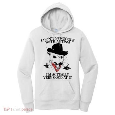 I Don’T Struggle With Autism I’M Actually Very Good At It Women's Hoodie