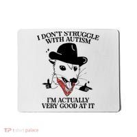 I Don’T Struggle With Autism I’M Actually Very Good At It Mousepad thumb 0