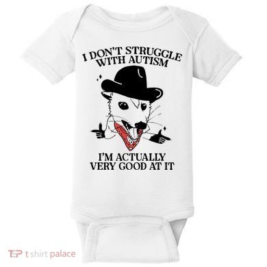 I Don’T Struggle With Autism I’M Actually Very Good At It Baby Bodysuit