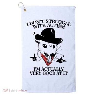 I Don’T Struggle With Autism I’M Actually Very Good At It Golf Towel