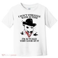 I Don’T Struggle With Autism I’M Actually Very Good At It Toddler T-Shirt thumb 0