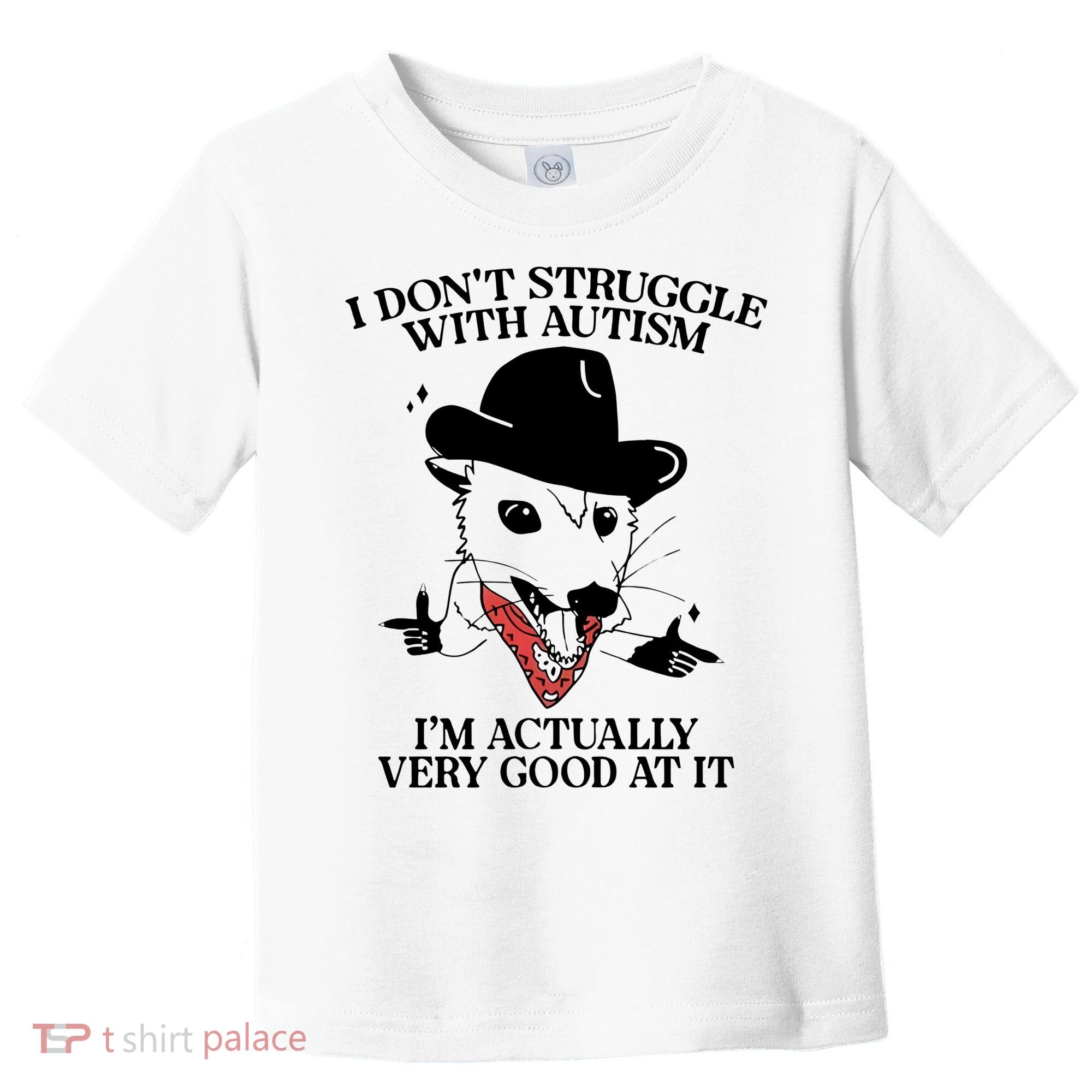 I Don’T Struggle With Autism I’M Actually Very Good At It Toddler T-Shirt