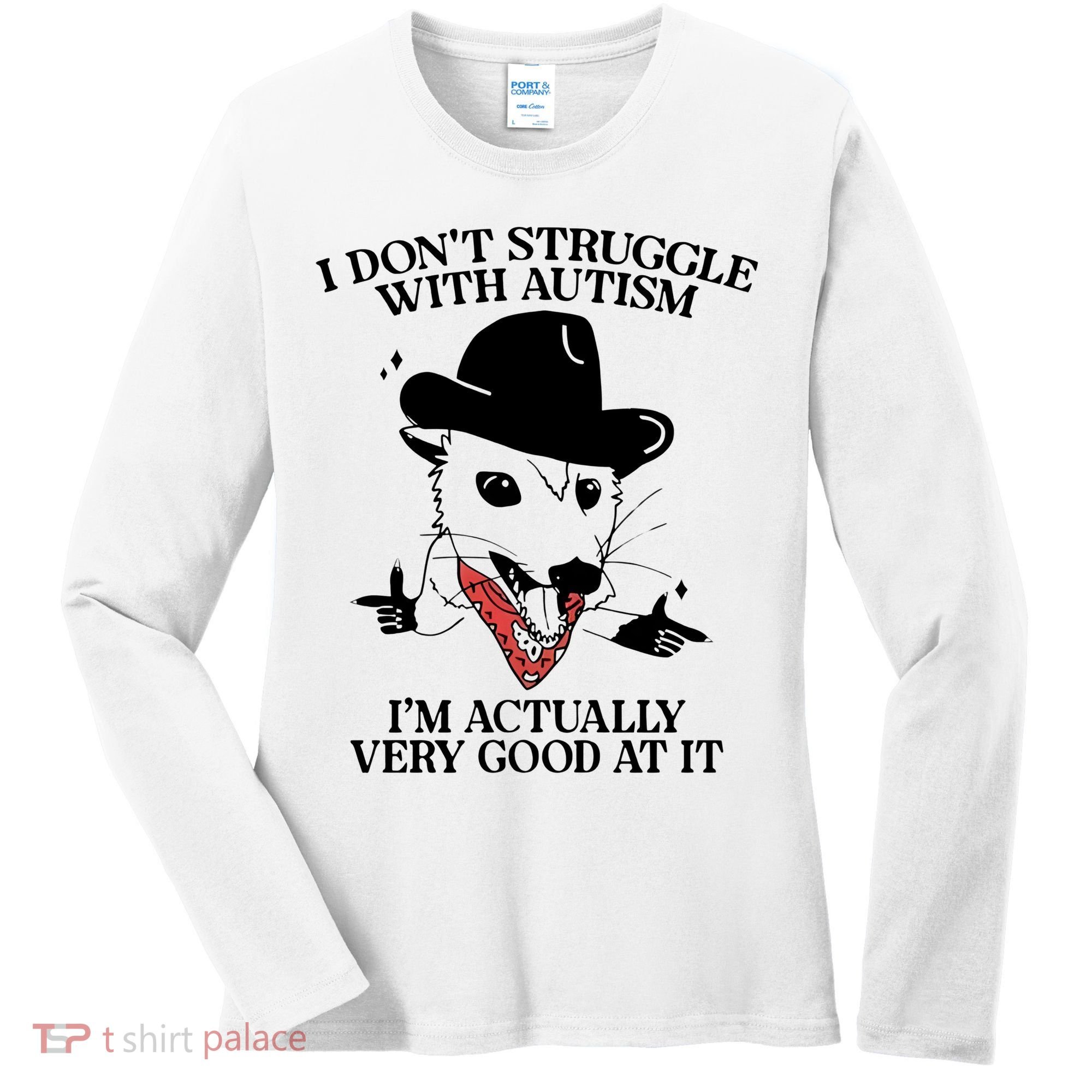 I Don’T Struggle With Autism I’M Actually Very Good At It Women's Long Sleeve Shirt