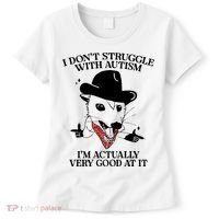 I Don’T Struggle With Autism I’M Actually Very Good At It Women's T-Shirt thumb 0