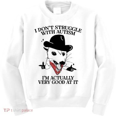I Don’T Struggle With Autism I’M Actually Very Good At It Kids Sweatshirt