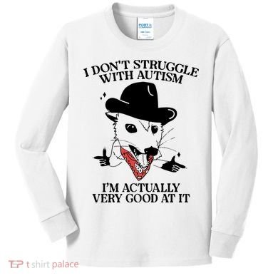 I Don’T Struggle With Autism I’M Actually Very Good At It Kids Long Sleeve Shirt