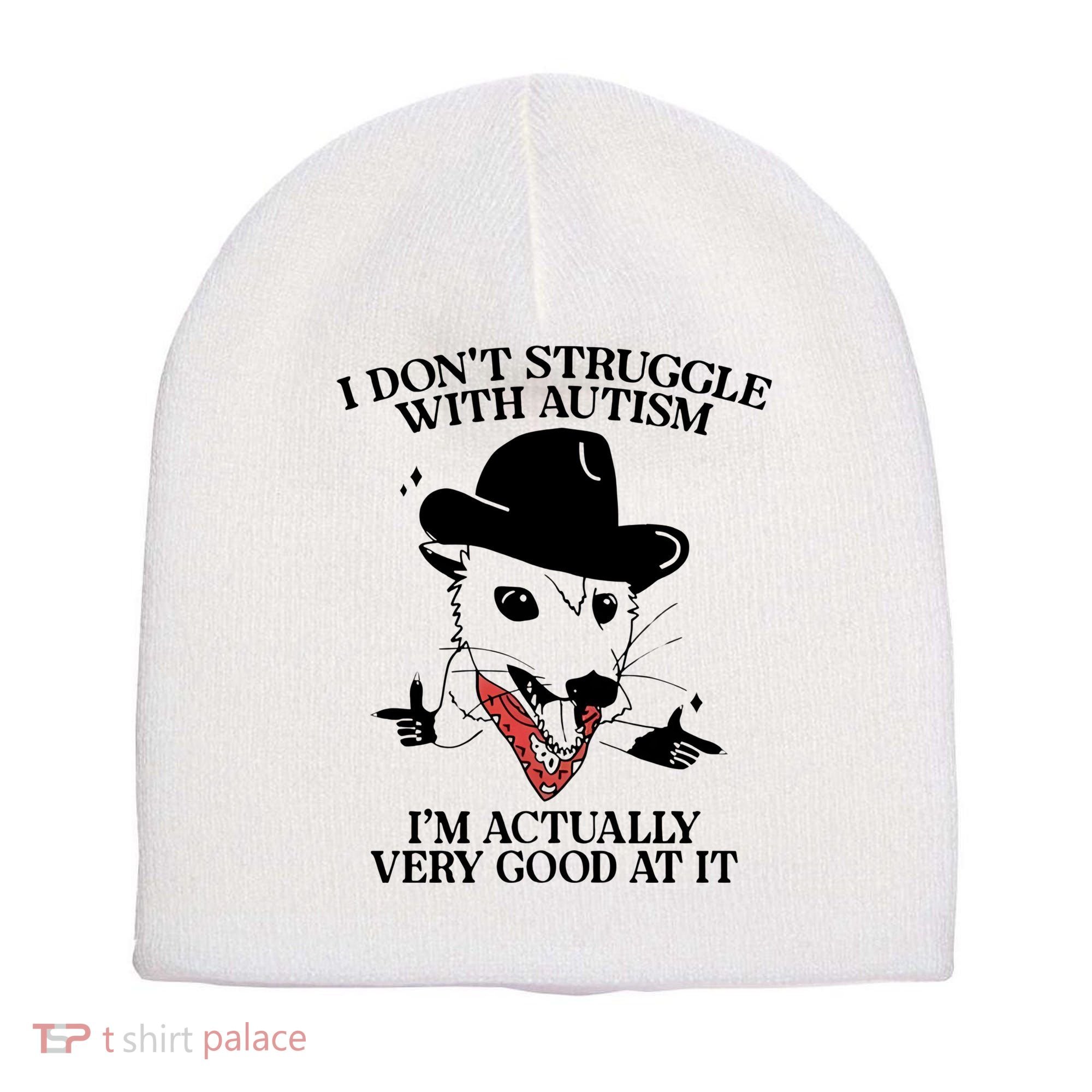 I Don’T Struggle With Autism I’M Actually Very Good At It Short Acrylic Beanie